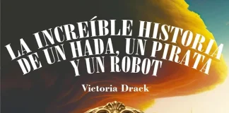 La increíble historia de un hada, un pirata y un robot, de Victoria Drack